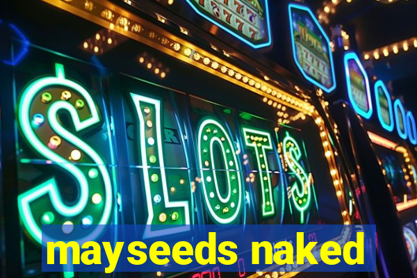 mayseeds naked